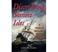Discovering Somers Isles: A Guide to Bermuda's History 1500-1615
