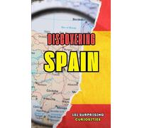 Discovering Spain : 101 Surprising Curiosities