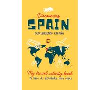 DISCOVERING SPAIN - Conociendo España: MY TRAVEL ACTIVITY BOOK - Libro de actividades para mi viaje por España