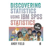 Discovering Statistics Using IBM SPSS Statistics: (6th Revised edition)