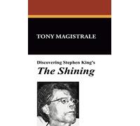 Discovering Stephen King's the Shining: Essays on the Bestselling Novel by America's Premier Horror Writer: v. 36. (I.O.Evans Studies in the Philosophy & Criticism of Literature)