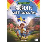 Discovering Sweden while having fun: An illustrated educational book for children with games, quizzes, coloring, and fun Nordic activities! (English Edition)