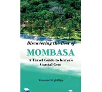 Discovering the Best of Mombasa: A Travel Guide to Kenya's Coastal Gem: Unveiling Mombasa: Your Essential Travel Companion ("Passport to Paradise: A Travel Guide Series")