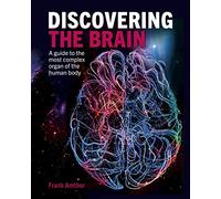 Discovering the Brain: A Guide to the Most Complex Organ of the Human Body