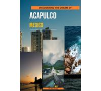 Discovering The Charm Of Acapulco, Mexico