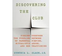 Discovering the Club: Piecing Together the Puzzling Network of Parental Pimping, Ritualistic Abuse, and Sex Trafficking