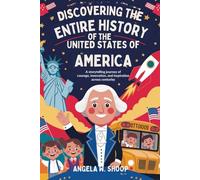 DISCOVERING THE ENTIRE HISTORY OF THE UNITED STATES OF AMERICA: A Storytelling Journey of Courage, Innovation, and Inspiration Across Centuries