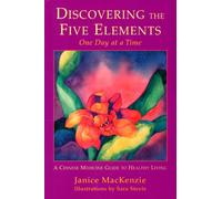Discovering the Five Elements One Day at a Time: A Chinese Medicine Guide to Healthy Living