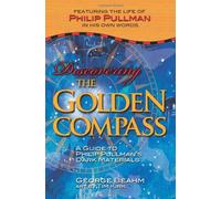 DISCOVERING THE GOLDEN COMPASS: A Guide to Philip Pullman's "Dark Materials"