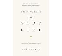 Discovering the Good Life: The Surprising Riches Available in Christ