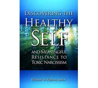 Discovering The Healthy Self and Meaningful Resistance to Toxic Narcissism