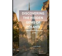 DISCOVERING THE HIDDEN GEMS OF POLAND: The comprehensive travel guide