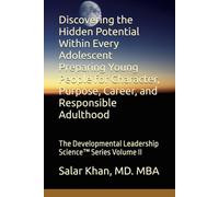 Discovering the Hidden Potential Within Every Adolescent Preparing Young People for Character, Purpose, Career, and Responsible Adulthood: The ... Educational Framework for Human Development)