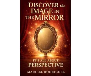 DISCOVERING THE IMAGE IN THE MIRROR: It’s All About Perspective