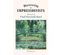 Discovering the Impressionists: Memoirs of Paul Durand-Ruel