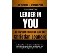 Discovering The Leader in You: A Inspiring Practical Guide for Christian Leaders