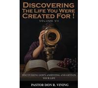 Discovering The Life You Were Created For!: Volume VII