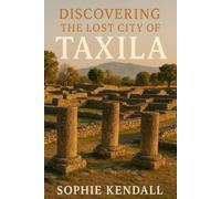 Discovering the Lost City of Taxila