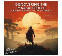 Discovering the Maasai People: A Child's Journey to the Savanna (Civilizations)