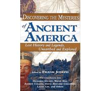 Discovering the Mysteries of Ancient America: Lost History and Legends, Unearthed and Explored
