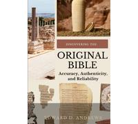 DISCOVERING THE ORIGINAL BIBLE: Accuracy, Authenticity, and Reliability
