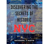 Discovering the Secrets of Historic NYC: Unveiling Hidden Gems: A Journey Through the Untold History of New York City