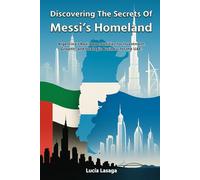Discovering the secrets of Messi's Homeland: Argentina's Real Opportunities for Investment, Growth, and Strategic Business for the UAE | 8.5 x 11 ... Global Entrepreneurs, and Market Analysts