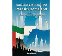 Discovering the secrets of Messi's Homeland: Argentina's Real Opportunities for Investment, Growth, and Strategic Business for the UAE | 8.5 x 11 ... Global Entrepreneurs, and Market Analysts