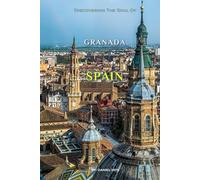 Discovering The Soul Of Granada, Spain