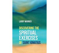 Discovering the Spiritual Exercises of Saint Ignatius