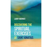 Discovering the Spiritual Exercises of Saint Ignatius