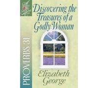 Discovering the Treasures of a Godly Woman: Proverbs 31 (A Woman After God's Own Heart (R))