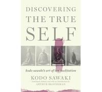 Discovering the True Self: Kodo Sawaki's Art of Zen Meditation