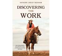 Discovering The Work: How a stroke allowed me to discover a more symbiotic way of working with horses