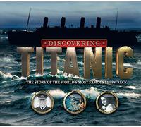 Discovering Titanic: Searching for the Stories Behind the Shipwreck