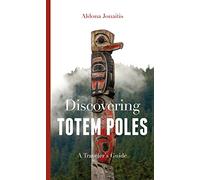 Discovering Totem Poles: A Traveler's Guide