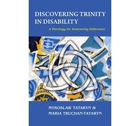 Discovering Trinity in Disability: A Theology for Embracing Difference
