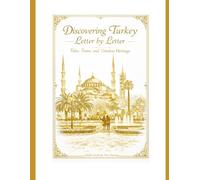 Discovering Turkey Letter By Letter: Tales, Tastes and Timeless Heritages