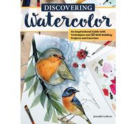 Discovering Watercolor: An Inspirational Guide with Techniques and 32 Skill-Building Projects and Exercises (Design Originals) How To Take Your Watercolor Painting to the Next Level