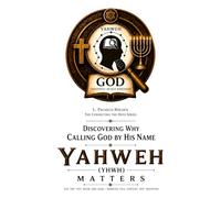 Discovering Why Calling God by His Name Yahweh (YHWH) Matters (The Connecting the Dots Series)