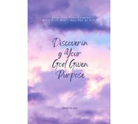 Discovering Your God Given Purpose: Step Into your purpose. Walk with God. One day at a time.