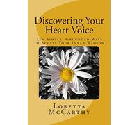 Discovering Your Heart Voice: Ten Simple, Grounded Ways to Access Your Inner Wisdom