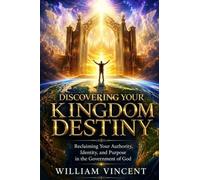 Discovering Your Kingdom Destiny: Reclaiming Your Authority in the Government of God