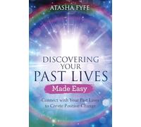 Discovering Your Past Lives Made Easy: Connect with Your Past Lives to Create Positive Change