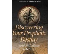 Discovering Your Prophetic Destiny: A guide to your supernatural journey