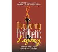 Discovering your Prophetic Legacy: "Don't just leave a legacy, LIVE your legacy right now."