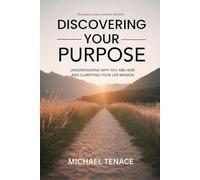 DISCOVERING YOUR PURPOSE: Understanding Why You’re Here And Clarifying Your Life Mission (The purpose of your Authentic Self Series)