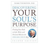 Discovering Your Soul's Purpose: Finding Your Path in Life, Work, and Personal Mission the Edgar Cayce Way, 2nd Edition