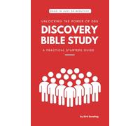 Discovery Bible Study: Unlocking The Power of DBS- A practical Starters Guide