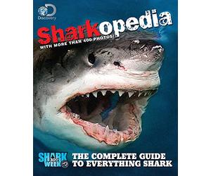 Discovery Channel Sharkopedia: The Complete Guide to Everything Shark